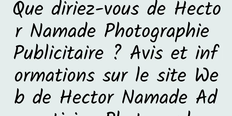 Que diriez-vous de Hector Namade Photographie Publicitaire ? Avis et informations sur le site Web de Hector Namade Advertising Photography