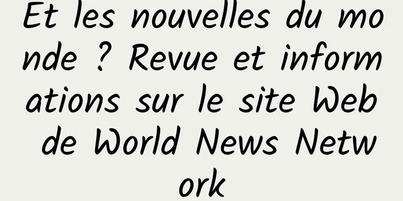 Et les nouvelles du monde ? Revue et informations sur le site Web de World News Network