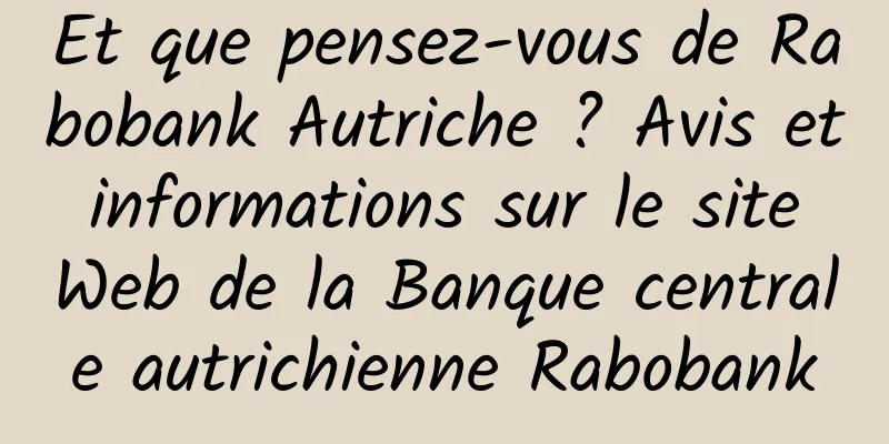 Et que pensez-vous de Rabobank Autriche ? Avis et informations sur le site Web de la Banque centrale autrichienne Rabobank