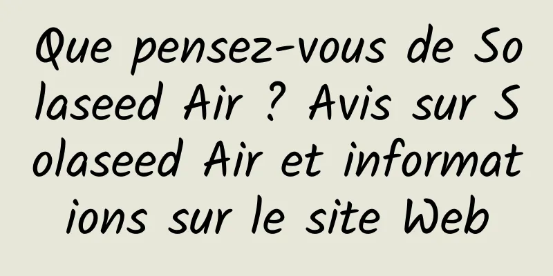 Que pensez-vous de Solaseed Air ? Avis sur Solaseed Air et informations sur le site Web