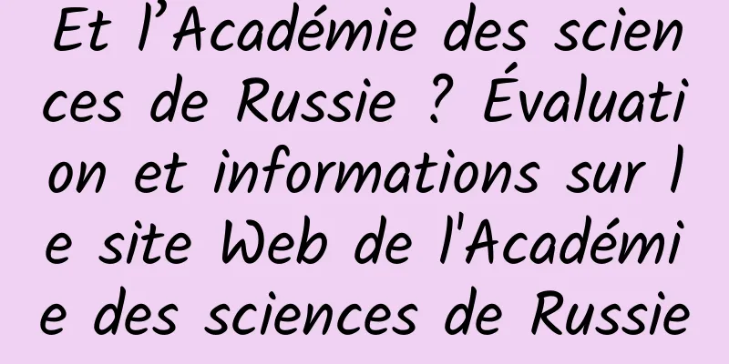 Et l’Académie des sciences de Russie ? Évaluation et informations sur le site Web de l'Académie des sciences de Russie