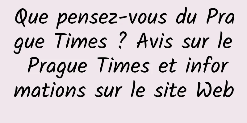 Que pensez-vous du Prague Times ? Avis sur le Prague Times et informations sur le site Web