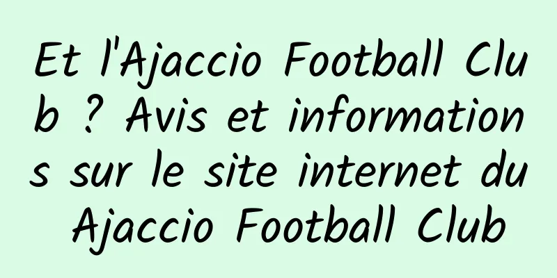 Et l'Ajaccio Football Club ? Avis et informations sur le site internet du Ajaccio Football Club