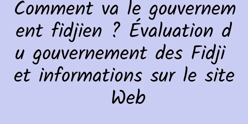 Comment va le gouvernement fidjien ? Évaluation du gouvernement des Fidji et informations sur le site Web