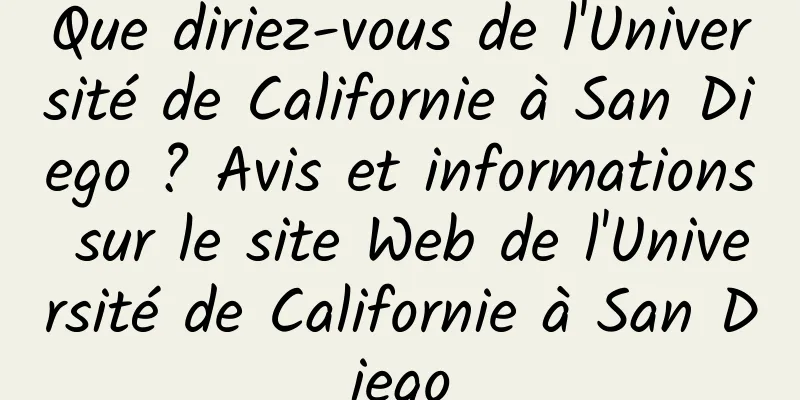 Que diriez-vous de l'Université de Californie à San Diego ? Avis et informations sur le site Web de l'Université de Californie à San Diego