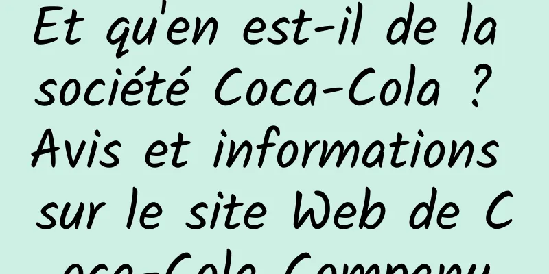 Et qu'en est-il de la société Coca-Cola ? Avis et informations sur le site Web de Coca-Cola Company