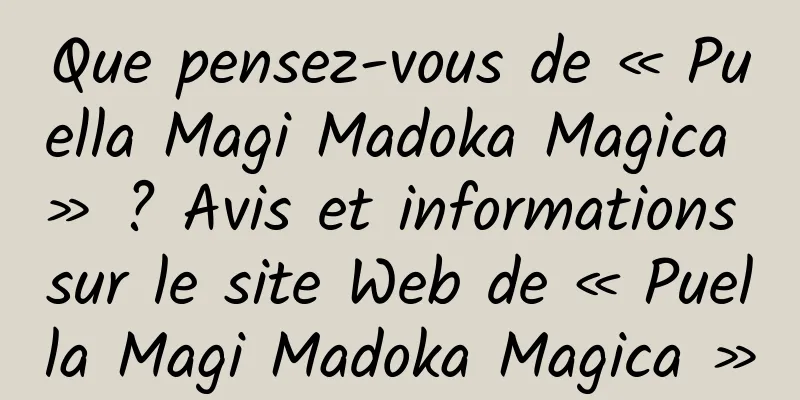 Que pensez-vous de « Puella Magi Madoka Magica » ? Avis et informations sur le site Web de « Puella Magi Madoka Magica »