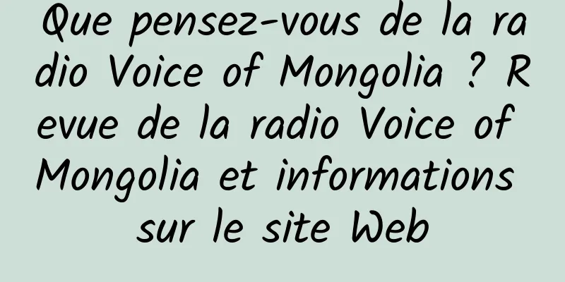 Que pensez-vous de la radio Voice of Mongolia ? Revue de la radio Voice of Mongolia et informations sur le site Web