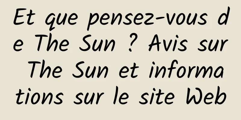 Et que pensez-vous de The Sun ? Avis sur The Sun et informations sur le site Web
