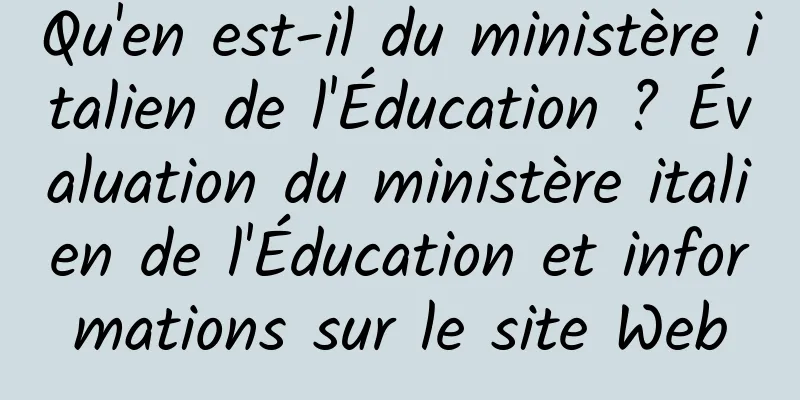 Qu'en est-il du ministère italien de l'Éducation ? Évaluation du ministère italien de l'Éducation et informations sur le site Web