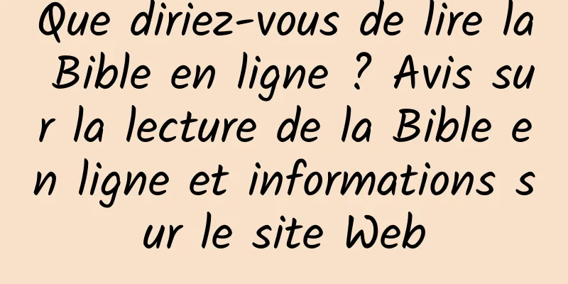 Que diriez-vous de lire la Bible en ligne ? Avis sur la lecture de la Bible en ligne et informations sur le site Web