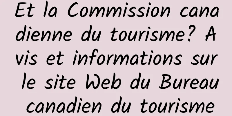 Et la Commission canadienne du tourisme? Avis et informations sur le site Web du Bureau canadien du tourisme