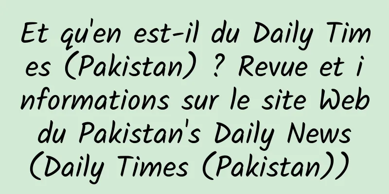 Et qu'en est-il du Daily Times (Pakistan) ? Revue et informations sur le site Web du Pakistan's Daily News (Daily Times (Pakistan)) 