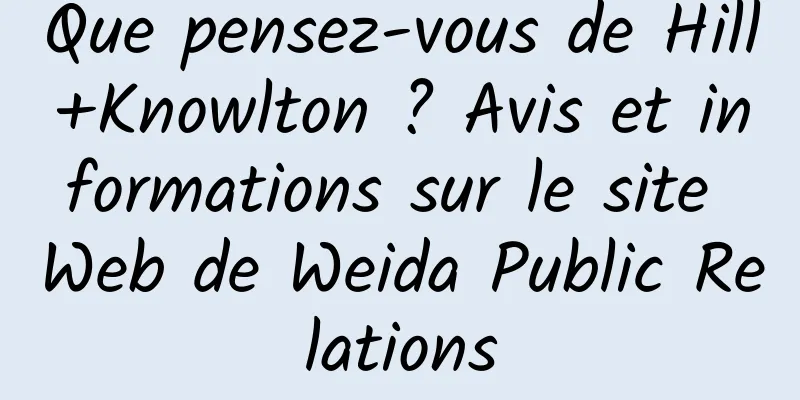 Que pensez-vous de Hill+Knowlton ? Avis et informations sur le site Web de Weida Public Relations