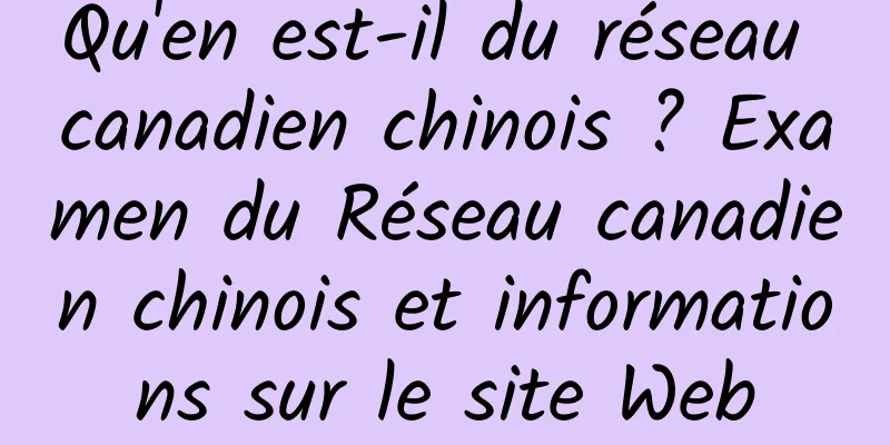 Qu'en est-il du réseau canadien chinois ? Examen du Réseau canadien chinois et informations sur le site Web
