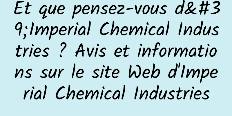 Et que pensez-vous d'Imperial Chemical Industries ? Avis et informations sur le site Web d'Imperial Chemical Industries