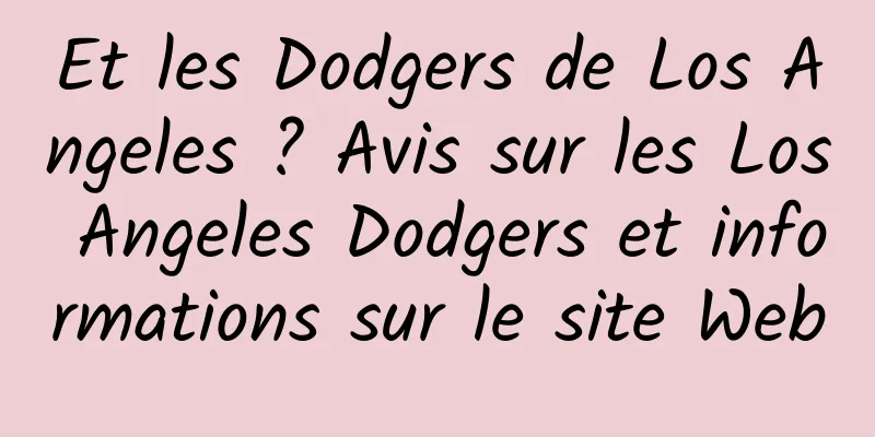 Et les Dodgers de Los Angeles ? Avis sur les Los Angeles Dodgers et informations sur le site Web
