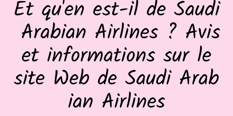 Et qu'en est-il de Saudi Arabian Airlines ? Avis et informations sur le site Web de Saudi Arabian Airlines