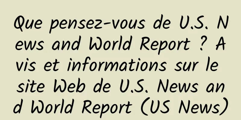 Que pensez-vous de U.S. News and World Report ? Avis et informations sur le site Web de U.S. News and World Report (US News)