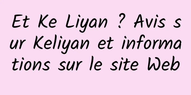 Et Ke Liyan ? Avis sur Keliyan et informations sur le site Web