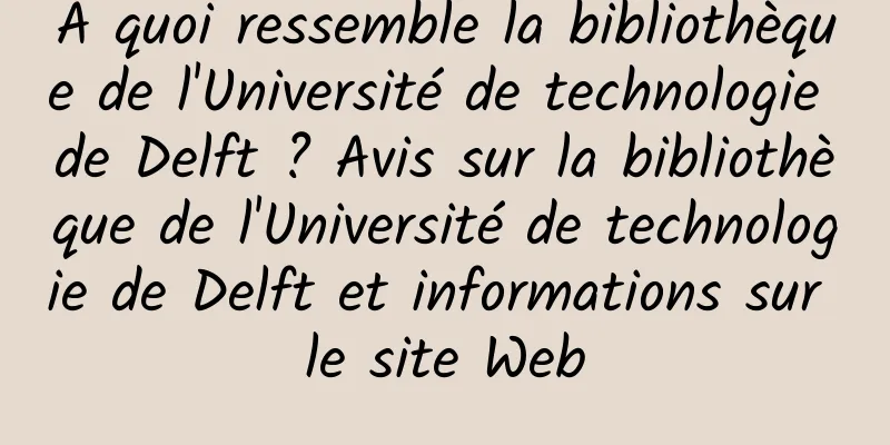 À quoi ressemble la bibliothèque de l'Université de technologie de Delft ? Avis sur la bibliothèque de l'Université de technologie de Delft et informations sur le site Web