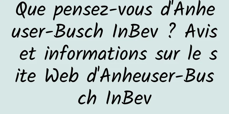Que pensez-vous d'Anheuser-Busch InBev ? Avis et informations sur le site Web d'Anheuser-Busch InBev