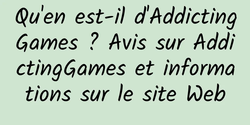 Qu'en est-il d'AddictingGames ? Avis sur AddictingGames et informations sur le site Web