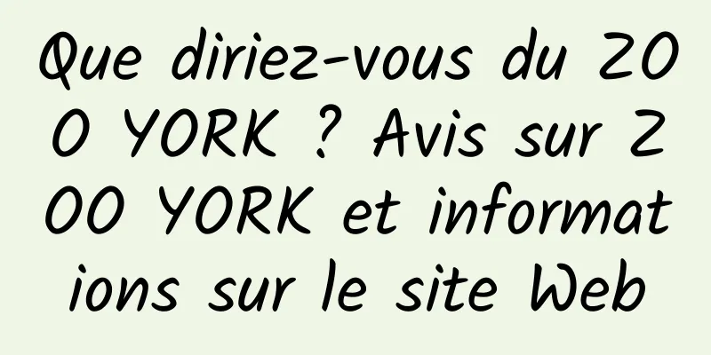 Que diriez-vous du ZOO YORK ? Avis sur ZOO YORK et informations sur le site Web
