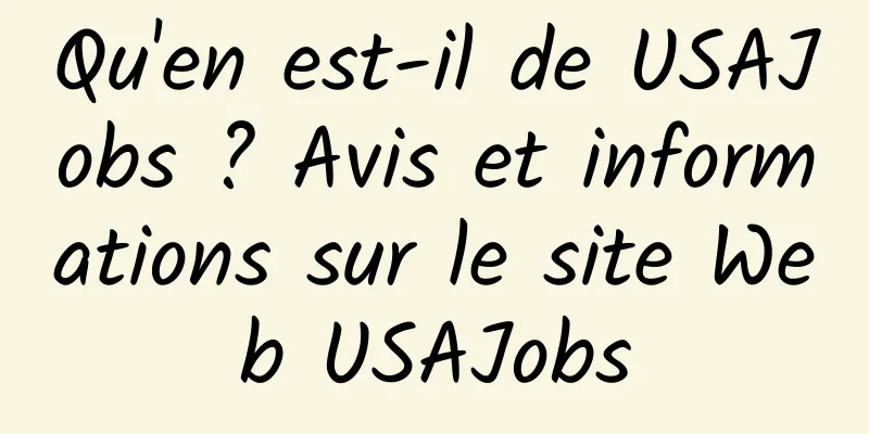 Qu'en est-il de USAJobs ? Avis et informations sur le site Web USAJobs