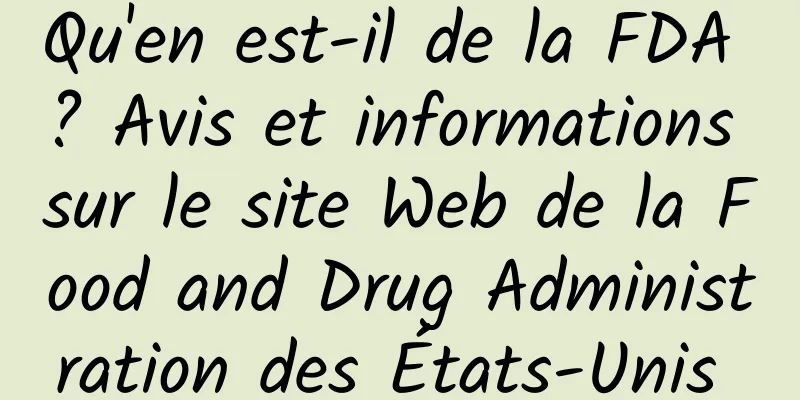 Qu'en est-il de la FDA ? Avis et informations sur le site Web de la Food and Drug Administration des États-Unis 