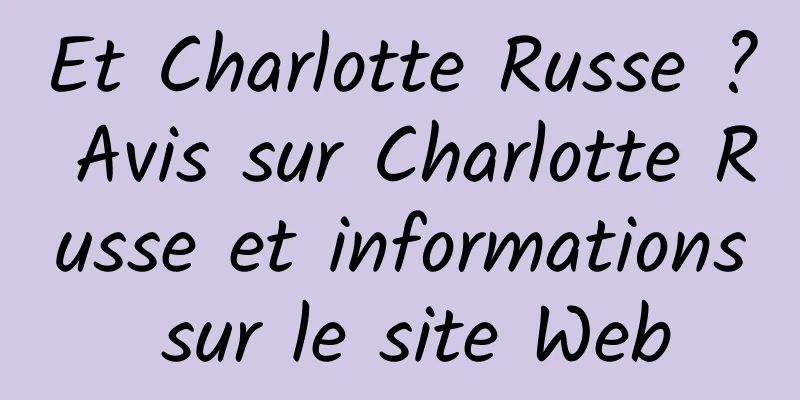 Et Charlotte Russe ? Avis sur Charlotte Russe et informations sur le site Web