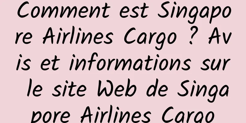 Comment est Singapore Airlines Cargo ? Avis et informations sur le site Web de Singapore Airlines Cargo