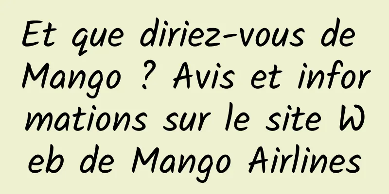 Et que diriez-vous de Mango ? Avis et informations sur le site Web de Mango Airlines