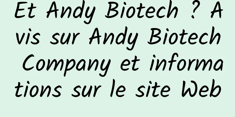 Et Andy Biotech ? Avis sur Andy Biotech Company et informations sur le site Web