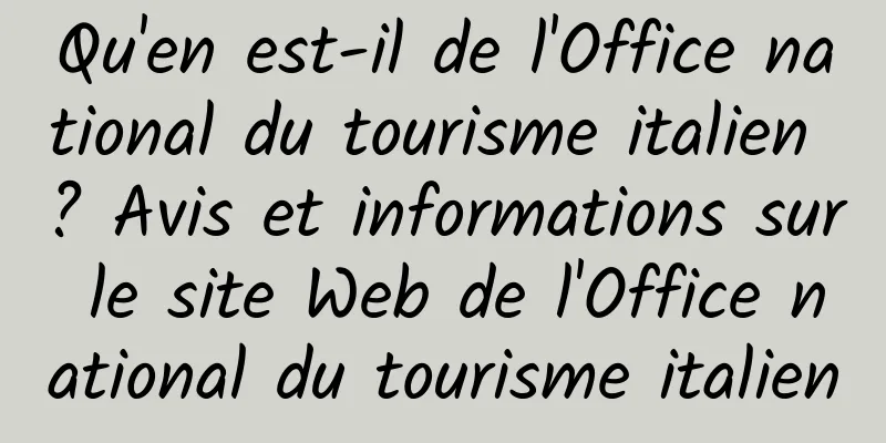 Qu'en est-il de l'Office national du tourisme italien ? Avis et informations sur le site Web de l'Office national du tourisme italien