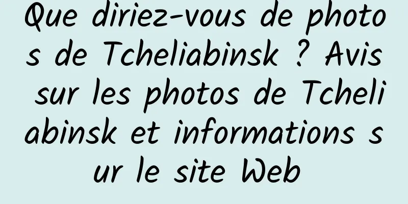 Que diriez-vous de photos de Tcheliabinsk ? Avis sur les photos de Tcheliabinsk et informations sur le site Web 