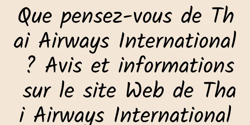 Que pensez-vous de Thai Airways International ? Avis et informations sur le site Web de Thai Airways International