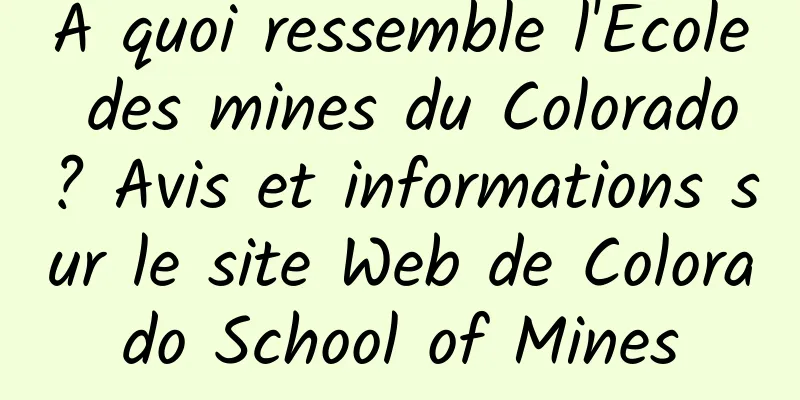 À quoi ressemble l'École des mines du Colorado ? Avis et informations sur le site Web de Colorado School of Mines