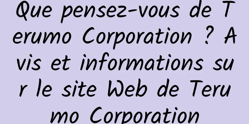 Que pensez-vous de Terumo Corporation ? Avis et informations sur le site Web de Terumo Corporation