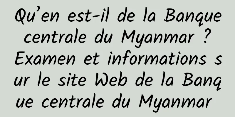 Qu’en est-il de la Banque centrale du Myanmar ? Examen et informations sur le site Web de la Banque centrale du Myanmar 