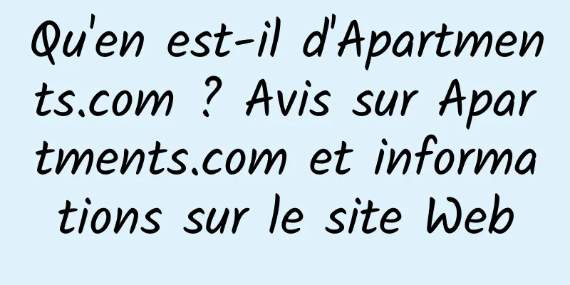 Qu'en est-il d'Apartments.com ? Avis sur Apartments.com et informations sur le site Web