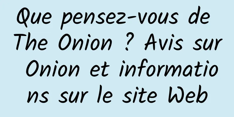 Que pensez-vous de The Onion ? Avis sur Onion et informations sur le site Web
