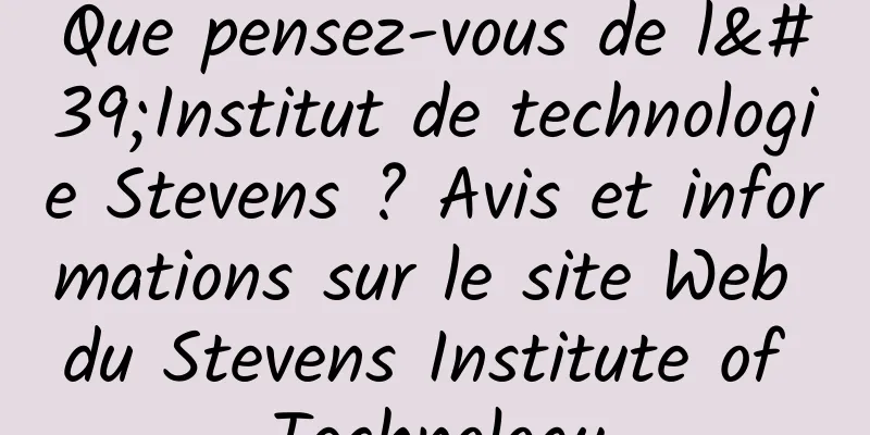 Que pensez-vous de l'Institut de technologie Stevens ? Avis et informations sur le site Web du Stevens Institute of Technology