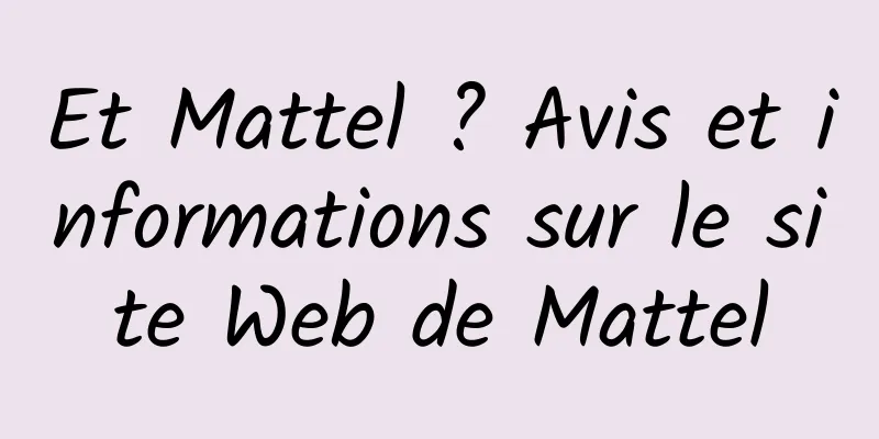 Et Mattel ? Avis et informations sur le site Web de Mattel