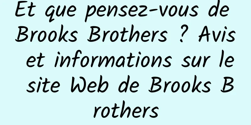 Et que pensez-vous de Brooks Brothers ? Avis et informations sur le site Web de Brooks Brothers