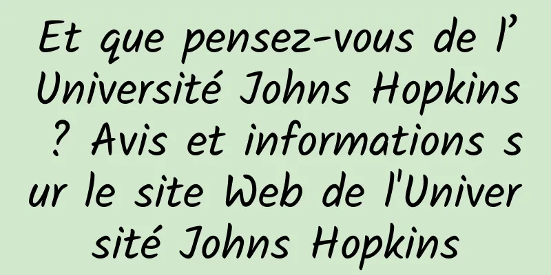Et que pensez-vous de l’Université Johns Hopkins ? Avis et informations sur le site Web de l'Université Johns Hopkins