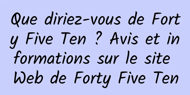Que diriez-vous de Forty Five Ten ? Avis et informations sur le site Web de Forty Five Ten
