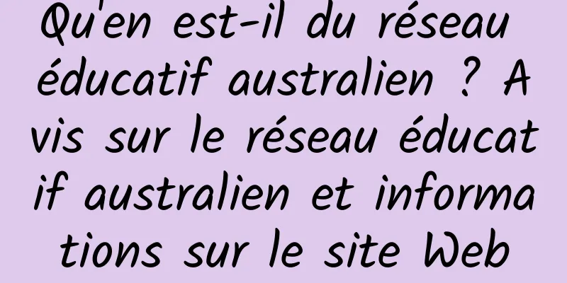 Qu'en est-il du réseau éducatif australien ? Avis sur le réseau éducatif australien et informations sur le site Web