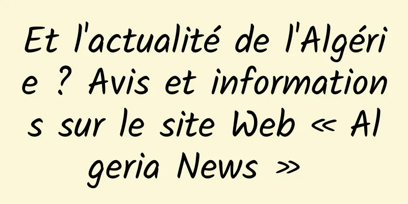 Et l'actualité de l'Algérie ? Avis et informations sur le site Web « Algeria News » 