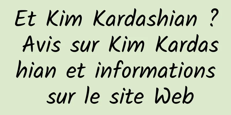 Et Kim Kardashian ? Avis sur Kim Kardashian et informations sur le site Web